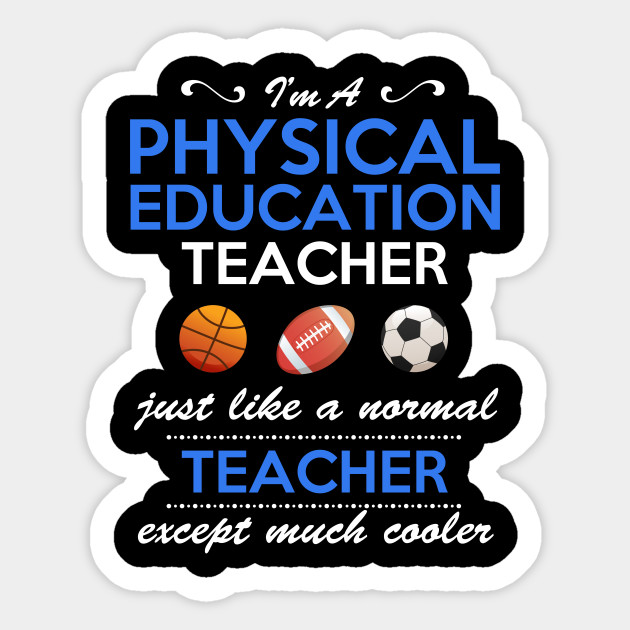 I am a Physical Education Teacher Physical Education Teacher